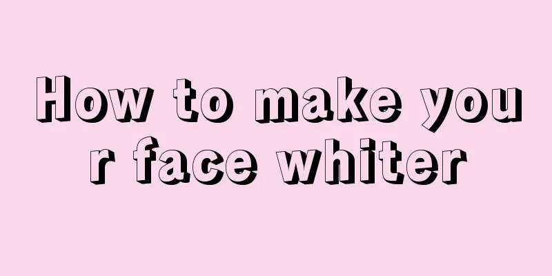 How to make your face whiter