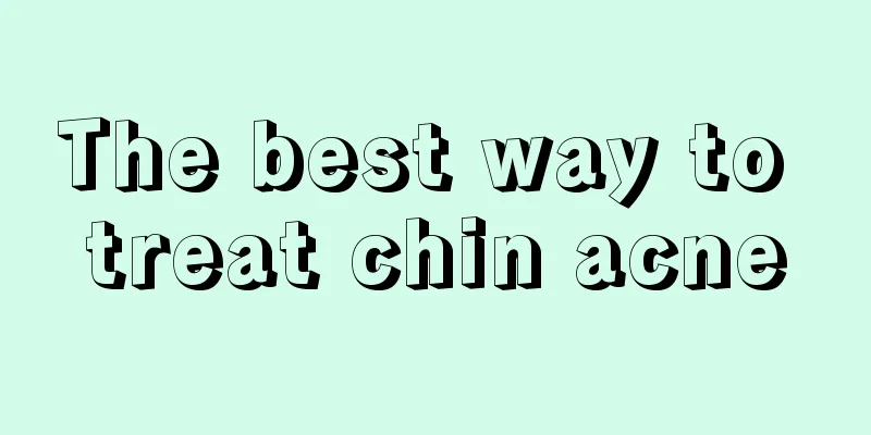 The best way to treat chin acne