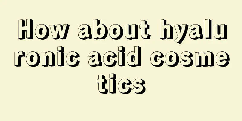 How about hyaluronic acid cosmetics