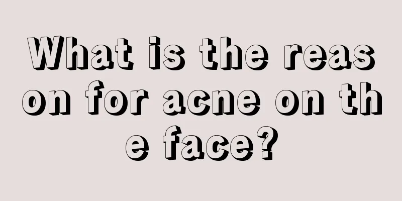 What is the reason for acne on the face?