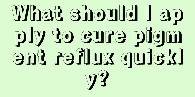 What should I apply to cure pigment reflux quickly?