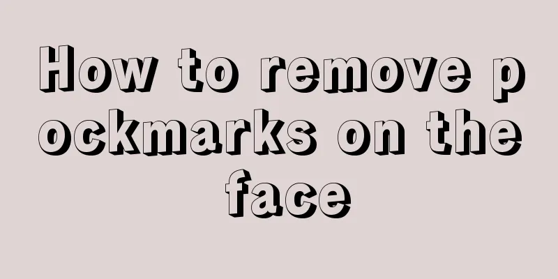 How to remove pockmarks on the face