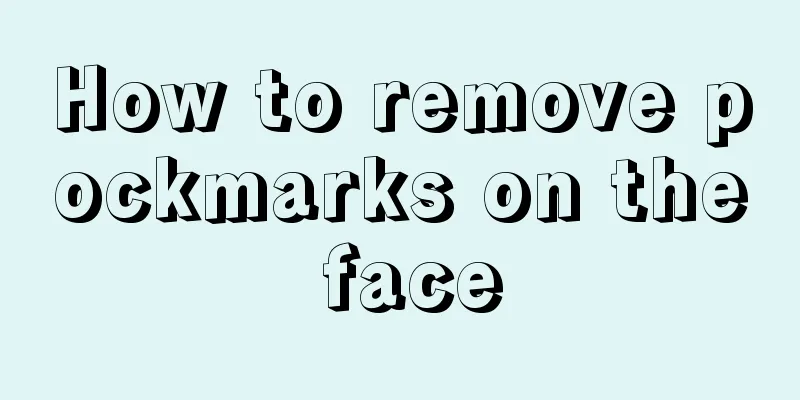 How to remove pockmarks on the face