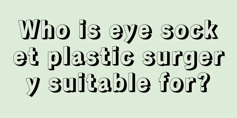 Who is eye socket plastic surgery suitable for?