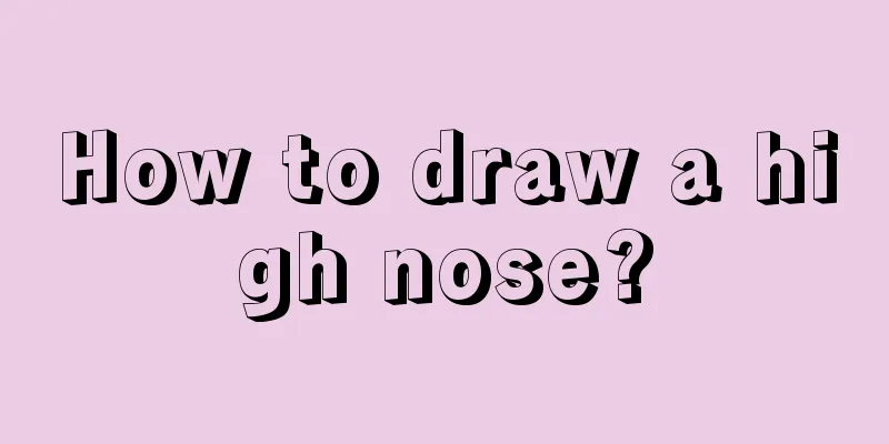 How to draw a high nose?