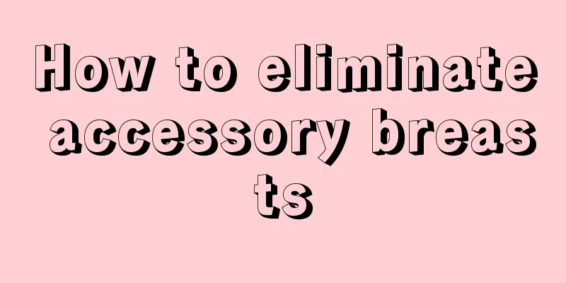 How to eliminate accessory breasts