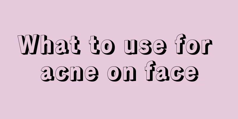 What to use for acne on face