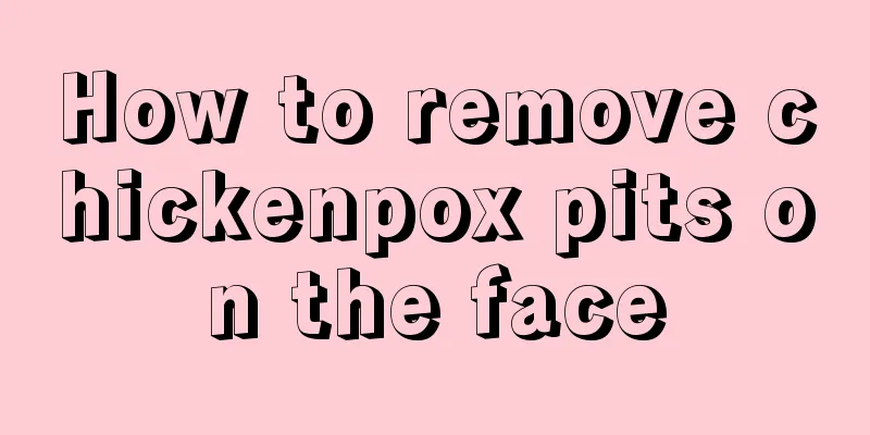 How to remove chickenpox pits on the face