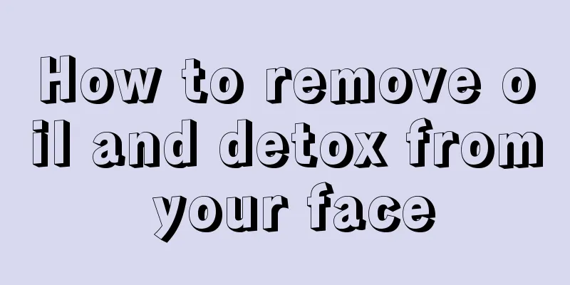 How to remove oil and detox from your face