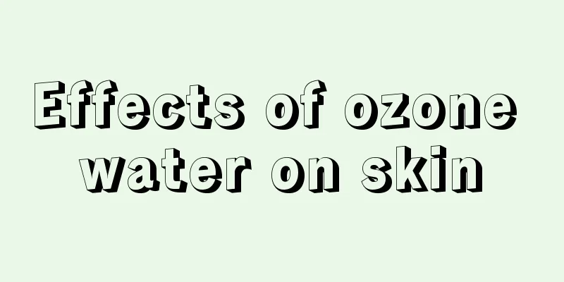 Effects of ozone water on skin