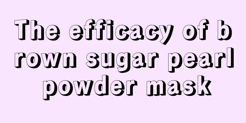 The efficacy of brown sugar pearl powder mask