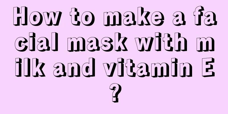 How to make a facial mask with milk and vitamin E?