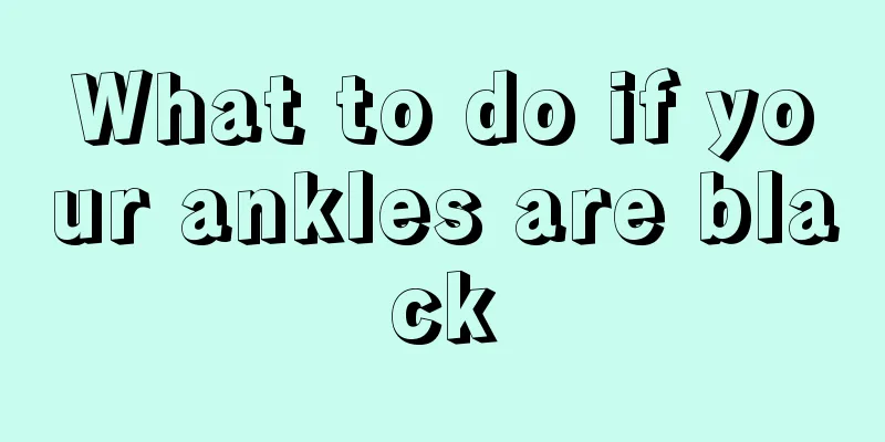 What to do if your ankles are black