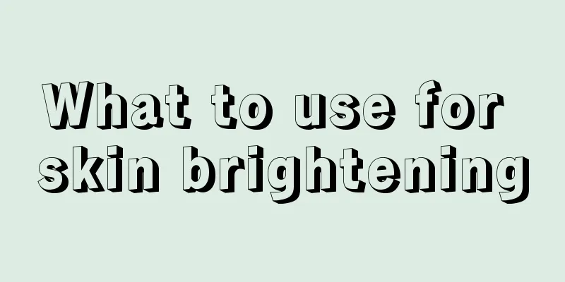 What to use for skin brightening