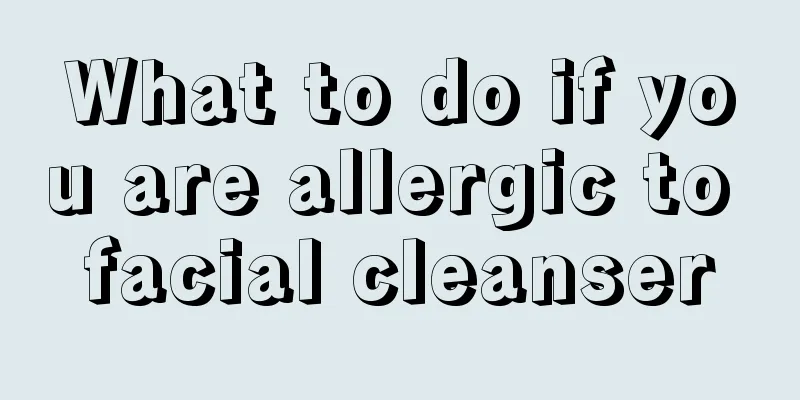 What to do if you are allergic to facial cleanser