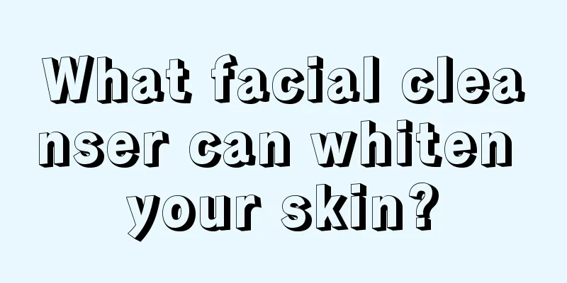 What facial cleanser can whiten your skin?