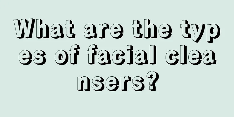 What are the types of facial cleansers?