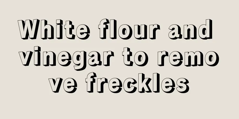 White flour and vinegar to remove freckles