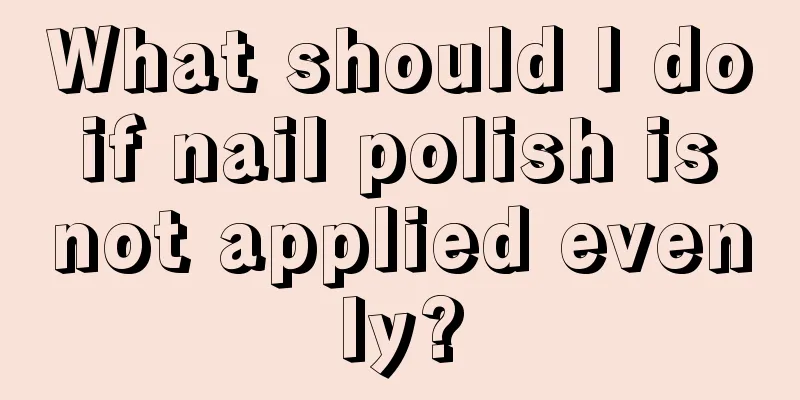 What should I do if nail polish is not applied evenly?