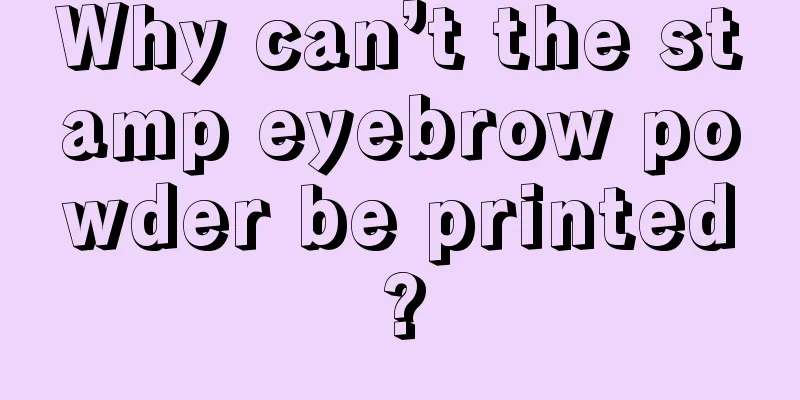 Why can’t the stamp eyebrow powder be printed?