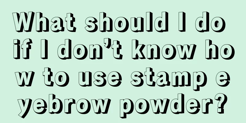 What should I do if I don’t know how to use stamp eyebrow powder?