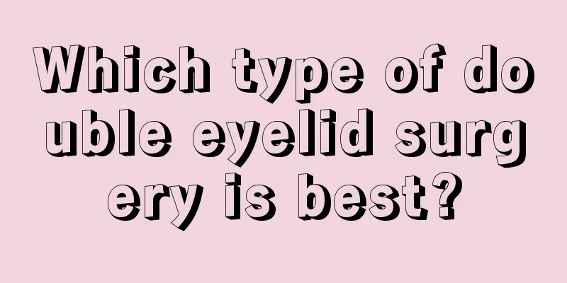 Which type of double eyelid surgery is best?