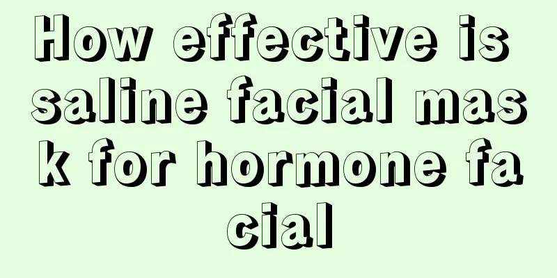 How effective is saline facial mask for hormone facial