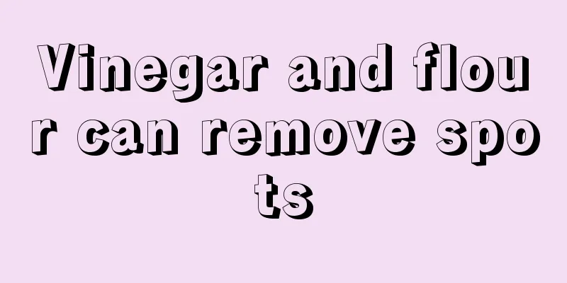 Vinegar and flour can remove spots