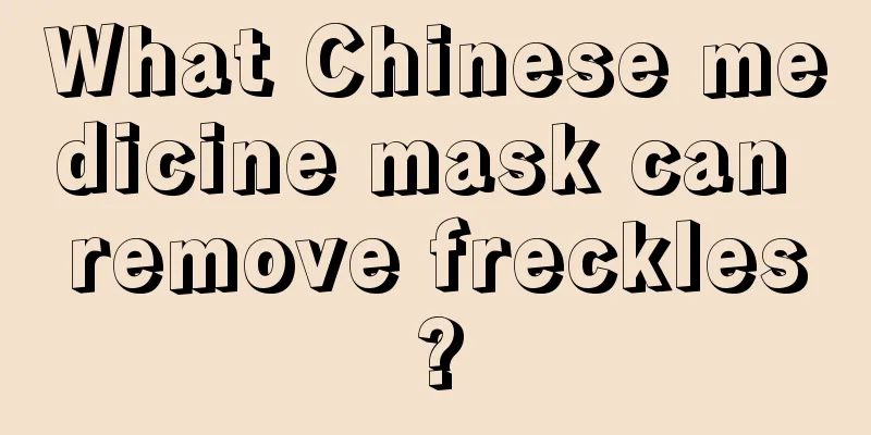 What Chinese medicine mask can remove freckles?