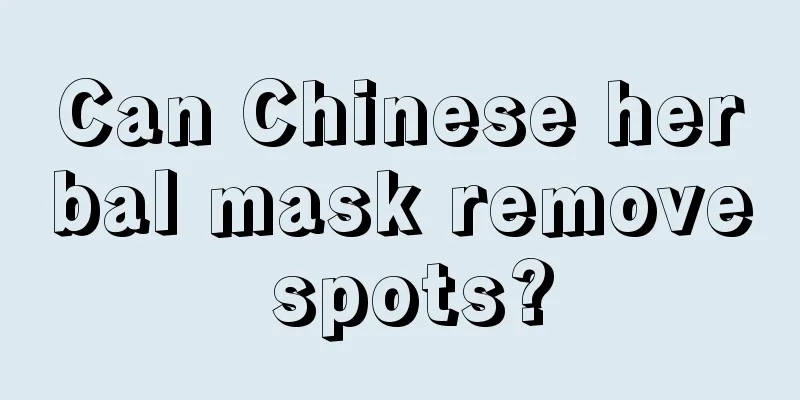 Can Chinese herbal mask remove spots?