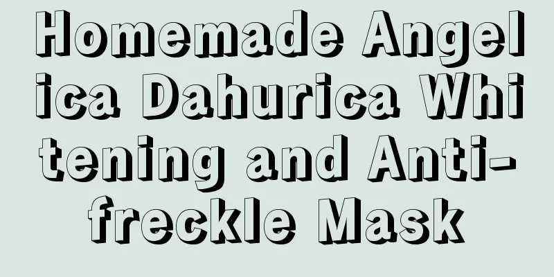 Homemade Angelica Dahurica Whitening and Anti-freckle Mask