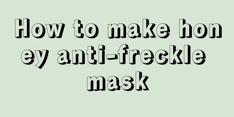 How to make honey anti-freckle mask