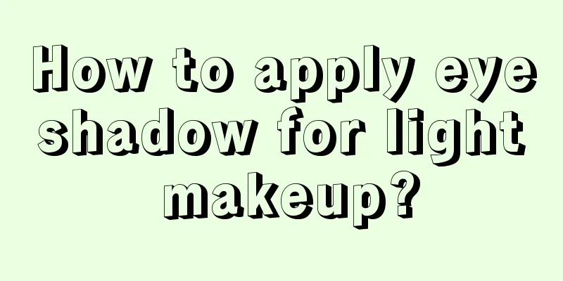 How to apply eyeshadow for light makeup?