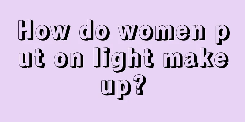 How do women put on light makeup?