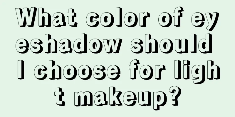 What color of eyeshadow should I choose for light makeup?