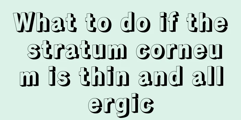 What to do if the stratum corneum is thin and allergic