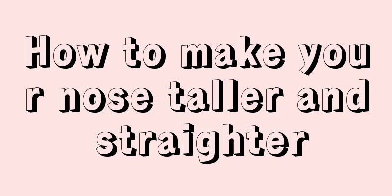 How to make your nose taller and straighter