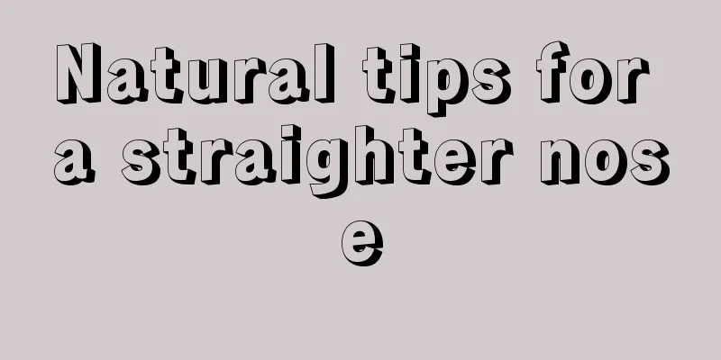 Natural tips for a straighter nose