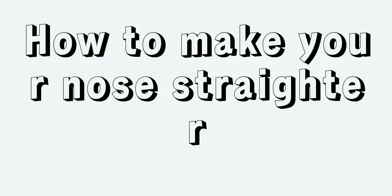 How to make your nose straighter