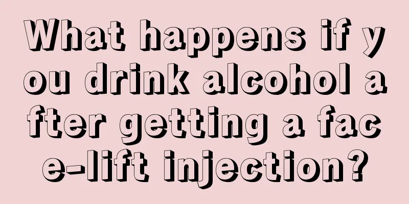 What happens if you drink alcohol after getting a face-lift injection?