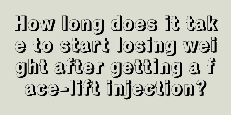 How long does it take to start losing weight after getting a face-lift injection?