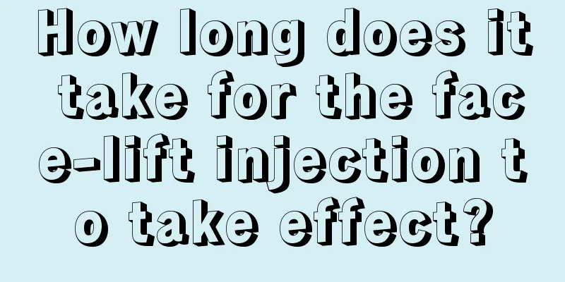 How long does it take for the face-lift injection to take effect?