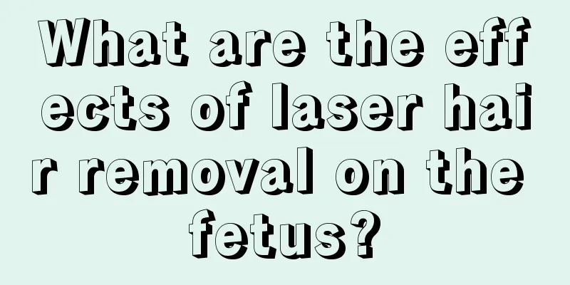 What are the effects of laser hair removal on the fetus?