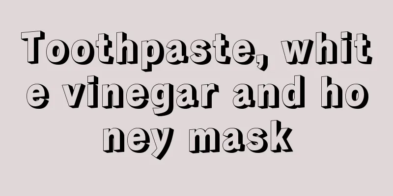 Toothpaste, white vinegar and honey mask