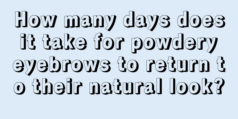 How many days does it take for powdery eyebrows to return to their natural look?