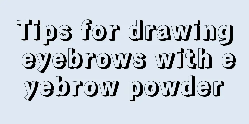 Tips for drawing eyebrows with eyebrow powder