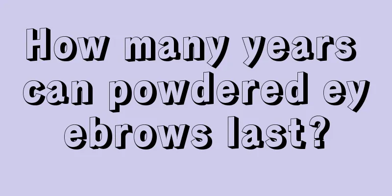 How many years can powdered eyebrows last?