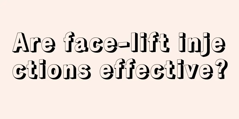 Are face-lift injections effective?