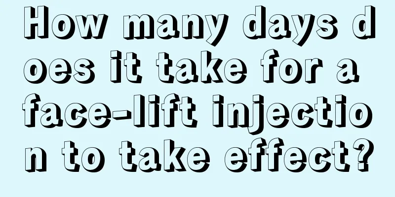 How many days does it take for a face-lift injection to take effect?