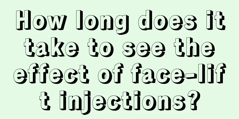 How long does it take to see the effect of face-lift injections?